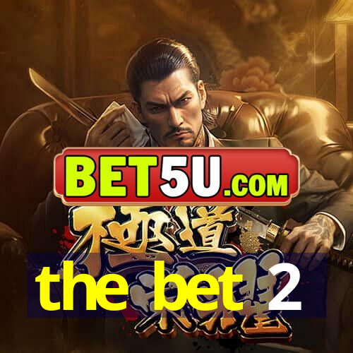 the bet 2